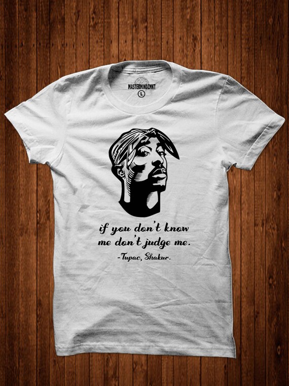 Tupac Shakur Quote: “If you don't know me, don't judge me.”