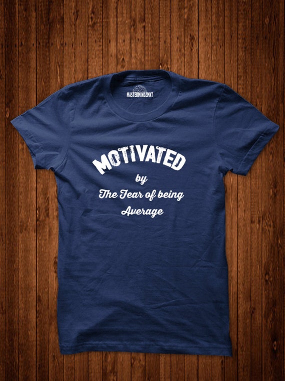 Motivated By The Fear Of Being Average Unisex Clothing tees tshirts Inspirational Tshirt Motivational Tshirts Birthday Gift Gym Tshirt tees