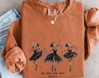 Dry Bones Come Alive Comfort Colors Shirt, Christian Halloween Skeleton Ballet Tee, Ezekiel 37 Sweatshirt, Faith Fall Shirt