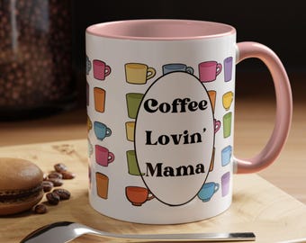 Coffee Lovin’ Mama Mug, Coffee Lover Gift for Mom, 11oz or 15oz Color Accent Mug