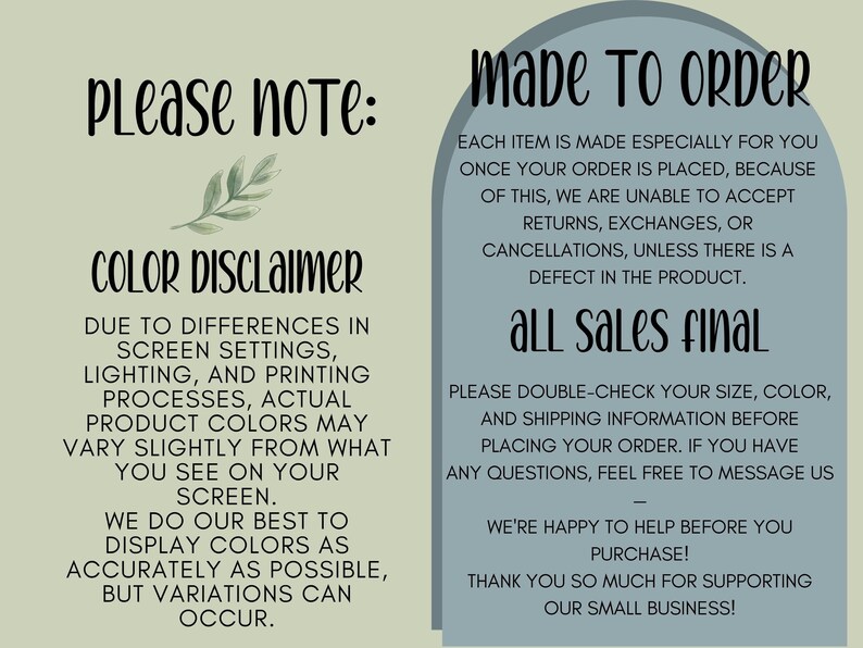 May include: A light green informational graphic with black text. The left side reads Please note: Color disclaimer, explaining that product colors may vary due to screen settings. The right side, inside a blue arch, reads Made to order, stating that items are made upon request, sales are final, and customers should verify details before ordering.