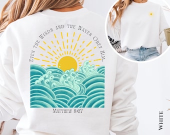 Even the Wind and the Waves Obey Sweatshirt | Matthew 8:27 Scripture Design
