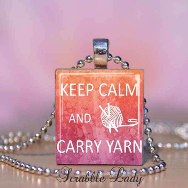Keep Calm and CARRY YARN Scrabble Charm Pendant Necklace.  Knitters Charm, Key Ring, Zipper Pull.  Gift for Knitter.  #197