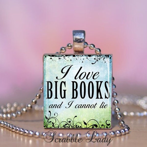 I Love Big Books And I Cannot Lie Scrabble Charm Necklace.  Teacher - Librarian - Book Nerd - Bookworm gift. Key Ring, Zipper Pull #128