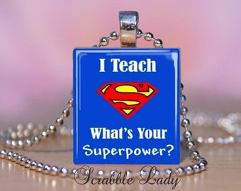 I TEACH Whats Your Superpower Scrabble Necklace.  Teacher Appreciation Charm.  Teacher Pendant / Key Ring / Zipper Pull.  Teacher Gift. #165