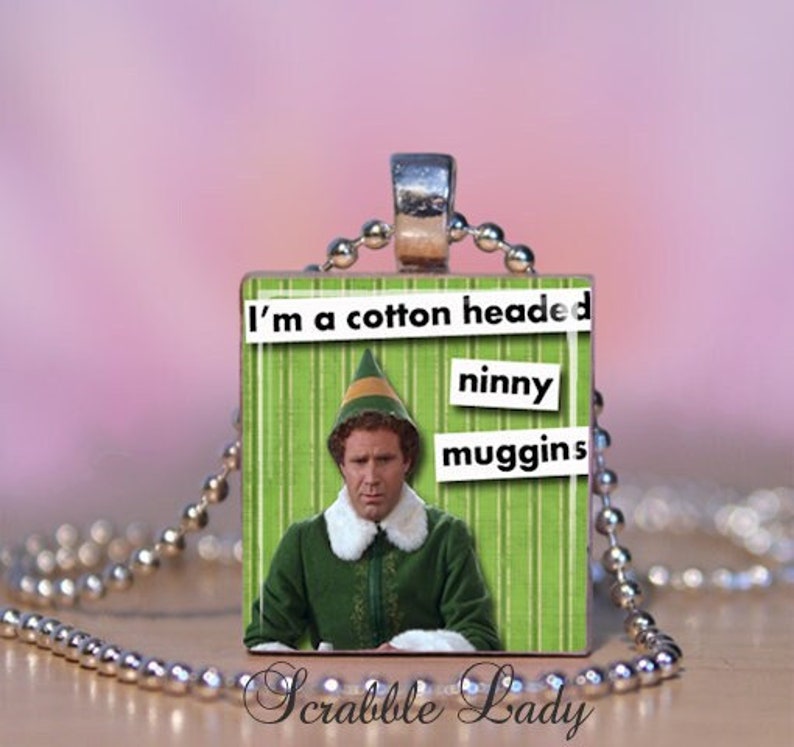 ELF NINNY MUGGINS Scrabble Jewelry. Elf Movie Quote. Buddy the Elf Scrabble Necklace. Elf Charm, Key Ring, Zipper Pull. Earrings. 70 image 1