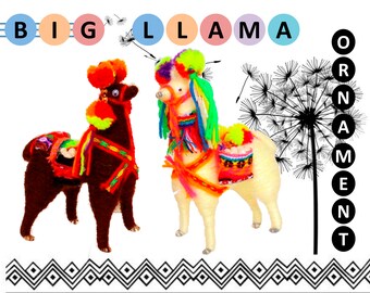 May include: Two colorful llama ornaments, one brown and one white, with rainbow yarn accents and traditional woven saddlebags. The word "BIG LLAMA ORNAMENT" is written above the llamas in colorful circles.