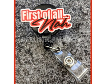 Badge Reel | Badge holder | First if All NAH | Lanyard | sassy sayings | Funny sayings | NOPE no naw | get away from me | Get beads added!