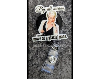 Badge Reel | Badge holder | Lanyard | Glacial Pace | Take your time | funny | by all means | sarcastic reel | no rush at all | ADD beads!