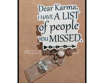 Badge Reel | Badge holder | Dear KARMA | you missed a few | I have a list | what goes around comes around | you'll get yours | ADD beads!