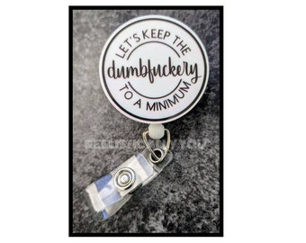 Badge Reel | Badge holder | Dumbfuckery | minimum | swivel reel | Lanyard | Don't be dumb | Calm down | Get beads added!