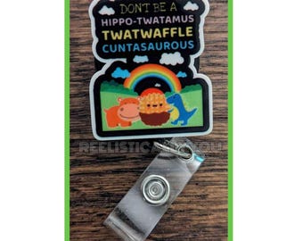 Badge Reel | Badge holder | Lanyard | Don't be a Twat | Twatwaffle | bitch | be nice and kind | Cuntisaurus | funny snarky reel | ADD beads!