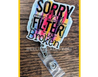 Badge Reel | Badge holder | Lanyard | Sorry no filter | if I think it, I say it | tell it like it is | say it with your chest | ADD beads!