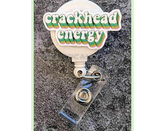 Badge Reel | Badge holder | Crackhead energy | Gator | helluva drug | crack is whack | hyper | talk too much | go sit down | Add beads!