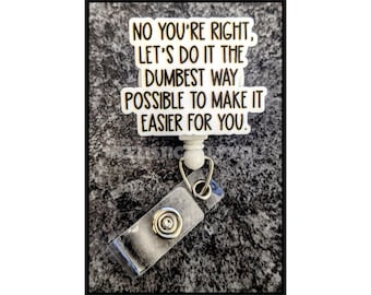 Badge Reel | Badge holder | Lanyard | Let's do it the dumbest way possible to make it easier for you | funny sayings |  hilarious ADD beads