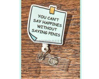 Badge Reel | Badge holder | Can't say Happiness without penis | humor | snarky inappropriate | sex jokes | funny reel | Add beads