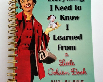 Everything I Need To Know I Learned From A Little Golden Book Upcycled Golden Book Journal, Recycled Storybook Sketchbook