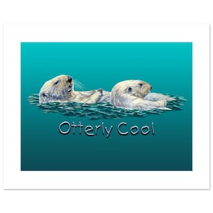 Otterly Cool Art a Sea Otter Poster with Otterly Cool Text a Sea Otter Lover Gift and Seaside Decor a 12"h x 16"w Image on Fine Art Paper