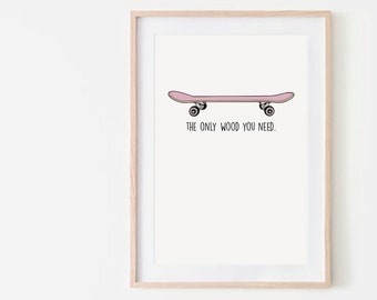 Skateboarding Print, The Only Wood You Need, Girl Skateboarder, Valentines