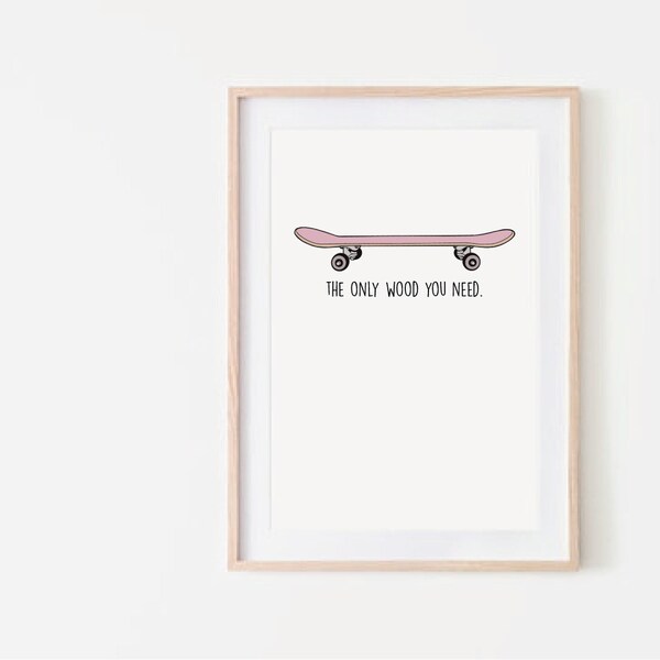 Skateboarding Print, La única madera que necesitas, Chica skater, San Valentín