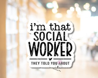 I'm That Social Worker They Told You About STICKER Funny Work Month School Grad MSW Bsw LMSW Lcsw Graduation Gift Case Manager March Vinyl