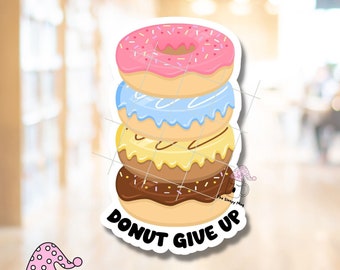 Donut Give Up STICKER Fun Coffee Shop Baby Shower Bakery Holes Keep Going Sprinkles Icing Chocolate Motivation Waterproof Adhesive Vinyl