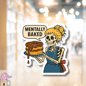 Mentally Baked Funny Skeleton Baker STICKER for Mental Health Humor Laptop Journal Kitchen Mixer Cart Therapist Gift or Dark Humor Decor