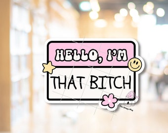 Hello, I'm That Bitch STICKER Name Tag Pink Baddie Self Talk Confident Self Esteem Kindle Case Girly Girley Hot Laptop Tumbler Waterproof