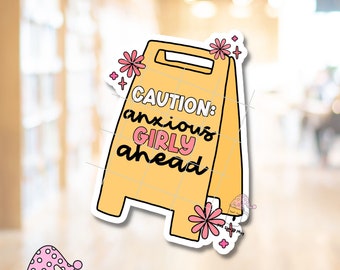 Caution: Anxious Girly Ahead STICKER Floor Sign Fun Mental Health Awareness Warning Sign Mug Cup Kindle Stickers Vibe Soft Girl Waterproof