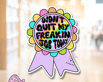 Didn't Quit My Freakin Job Today STICKER Sarcastic Funny Work Employee Boss Award Ribbon Humor I Hate My Job The Big Quit Retire Resignation