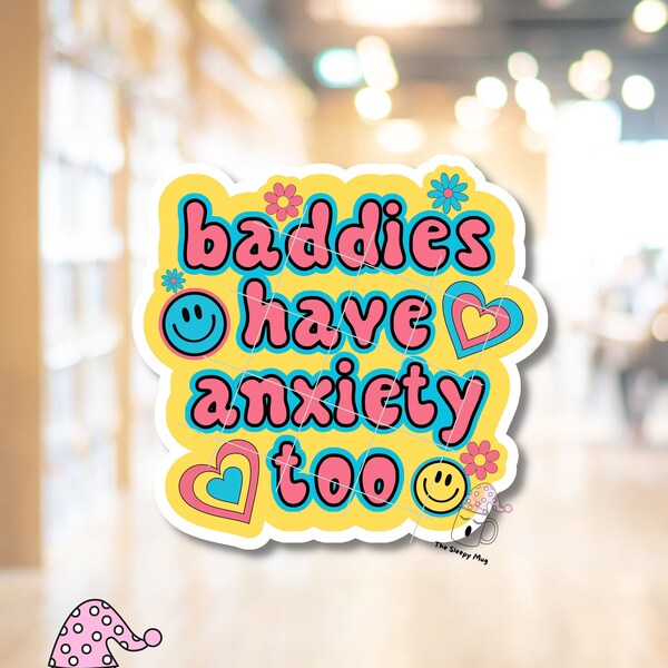 Baddies Have Anxiety Too STICKER Mental Health Normalize Anxious Nervous Cute Hot Pretty Girlies Girlys Therapy Waterproof Adhesive Vinyl