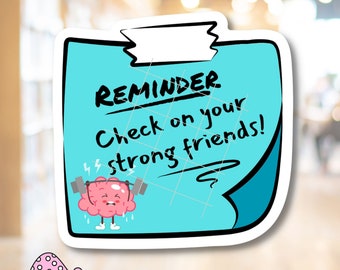 Reminder Check On Your Strong Friends Sticky Note Sticker Inspirational Motivational Mental Health Self Care Funny Waterproof Adhesive Vinyl