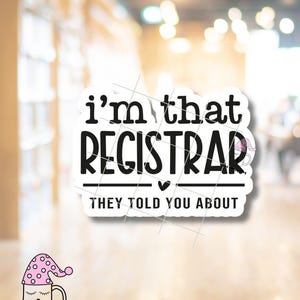 May include: White sticker with black text that reads "I'm that registrar they told you about". The sticker has a small heart above the text "they told you about".