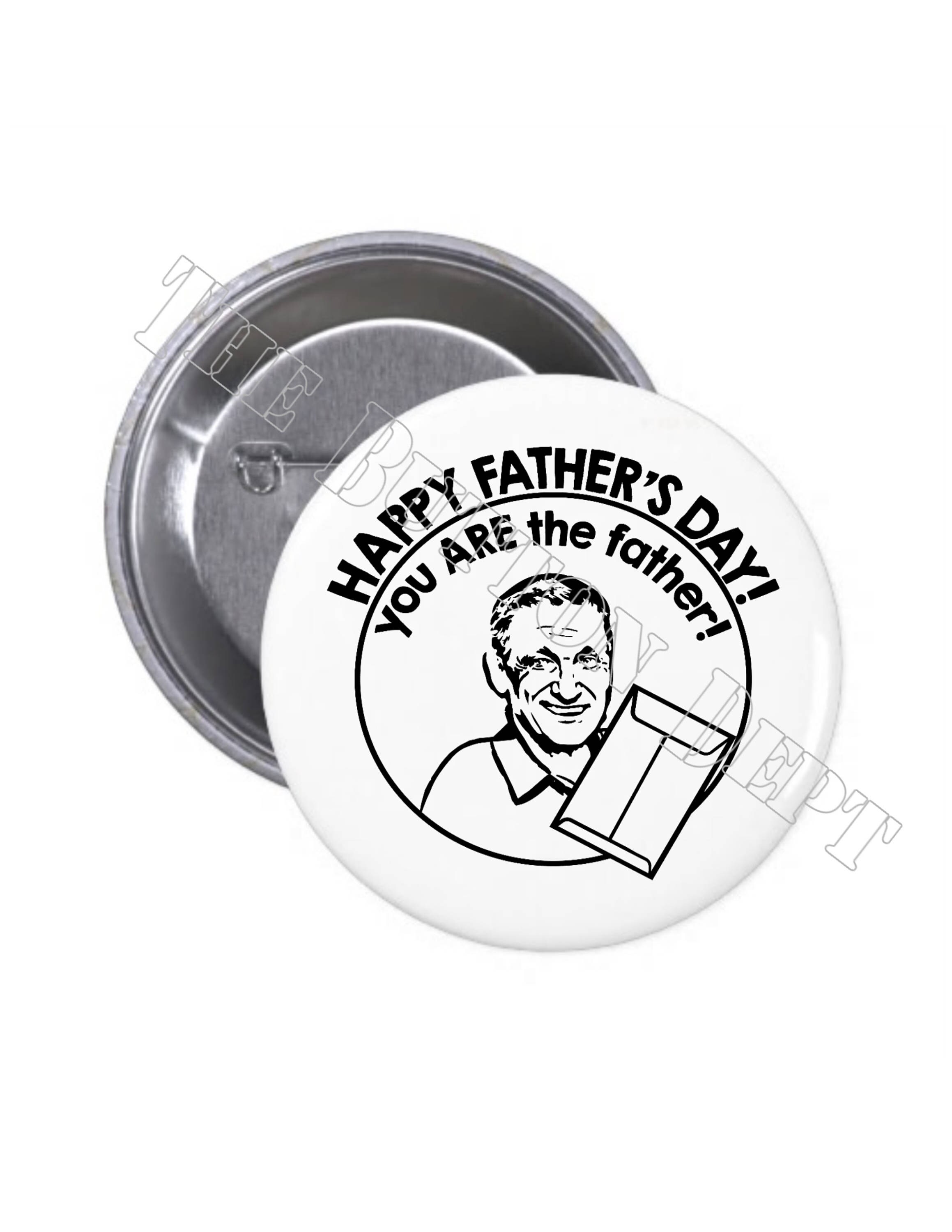 Happy Father's Day You Are the Father Pinback Button Pin Etsy