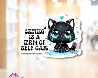 Crying Is a Form of Self Care STICKER Mental Health Tears Weep Therapeutic Girly Girlie Matters Normalize Therapy Counseling Waterproof