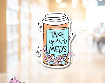 Take Your Meds STICKER Mental Health Daily Medication Mood Sleep Reminder Pill Bottle Prescribed Pills Medicine Bottle Daily Meds Waterproof