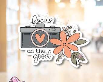 Focus on the Good STICKER Camera Motivational Inspirational Positive Be Kind Fun Peace Floral Flowers Be Good Waterproof Adhesive Vinyl