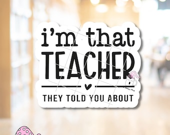 I'm That Teacher They Told You About STICKER Funny Teacher Reminder School Humor Class Gift Kindle Stickers Kindle Decoration Waterproof