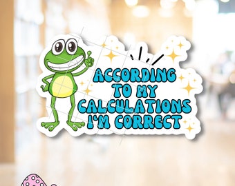 According to My Calculations I'm Correct Frog Sticker Funny Motivational Inspirational Positive Groovy Fun Math Waterproof Adhesive Vinyl