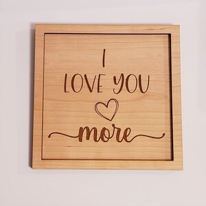 I love you more, Sign, Valentines Day, Anniversary, SVG for Laser, Laser File, Digital File, Glowforge
