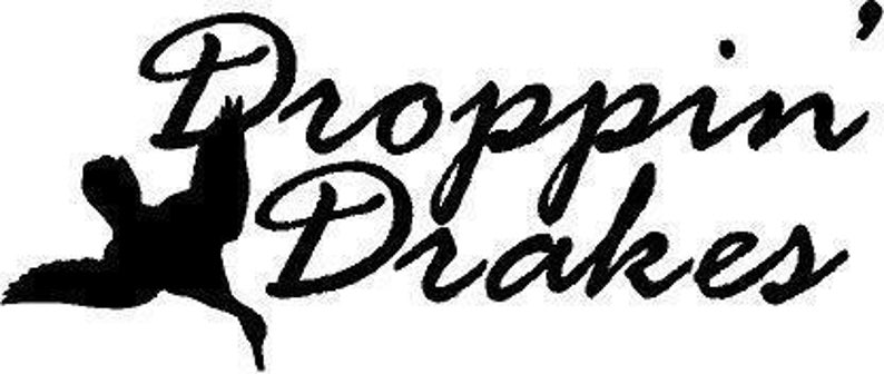 May include: A black graphic design featuring the silhouette of a duck in flight positioned to the left of the text Droppin' Drakes written in a black cursive script font. The entire design is presented against a plain white background.
