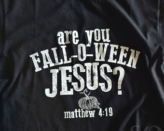 Are You Fall-o-ween Jesus Shirt, Christian Halloween Shirt, Fall Halloween Shirt, Religious Shirt, Pumpkin Shirt, Matthew Four Nineteen