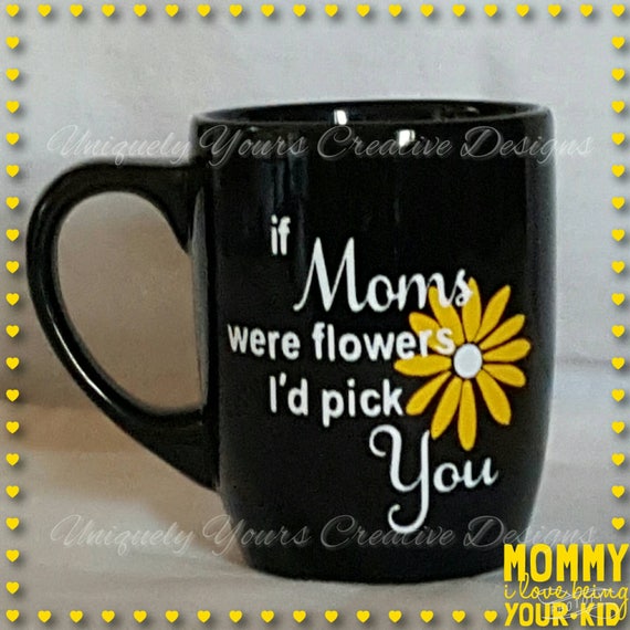 Mom Coffee Mug, Mother's Day Gift, Gifts for Moms, Gifts for Gardeners, Daisy Coffee Mug, Coffee Tea Mug, If Moms were flowers