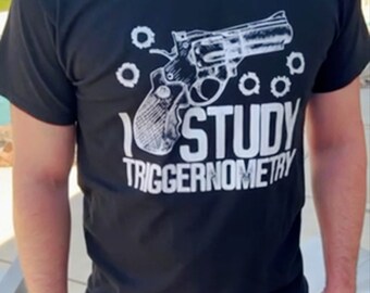 I Study Triggernometry, Shooting Sport Shirt, Pro Gun Shirt, Gun Rights Shirt, Second Amendment Shirt, Gun Lovers Shirt, Funny Saying Tshirt