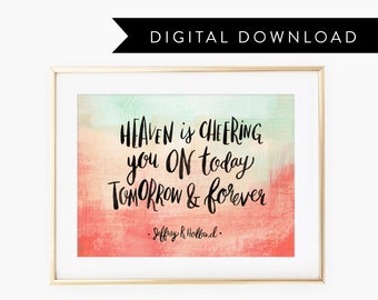 Heaven is cheering you on today, tomorrow & forever quote from Jeffry R. Holland, hand lettered, watercolor, floral, wall art, inspiring,