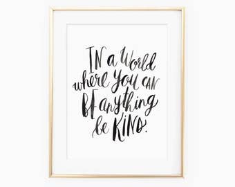 In a world where you can be anything be kind printable quote, printable wall art, modern calligraphy