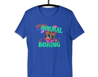 Being Normal Is Boring Fun Extraordinary Tiger T-shirt