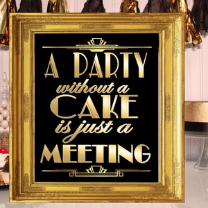 PRINTABLE A Party Without Cake is just a meeting, 4 Sizes Included,Gatsby party decoration, Roaring 20s Art deco, Gatsby Quote image 1