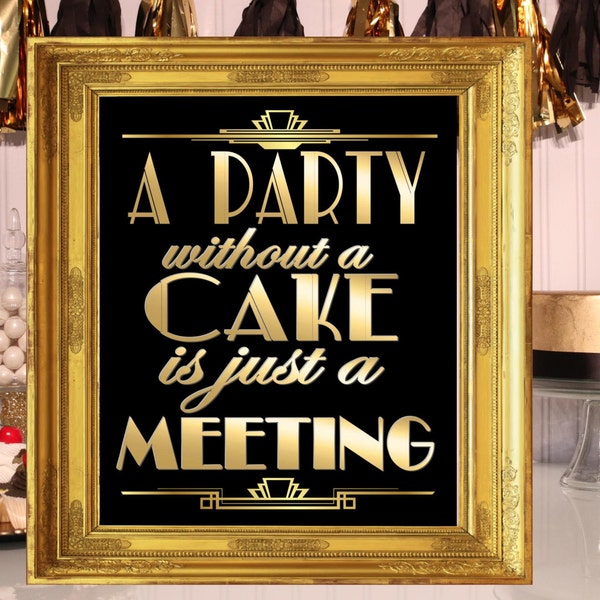 PRINTABLE A Party Without Cake is just a meeting, 4 Sizes Included,Gatsby party decoration, Roaring 20s Art deco, Gatsby Quote