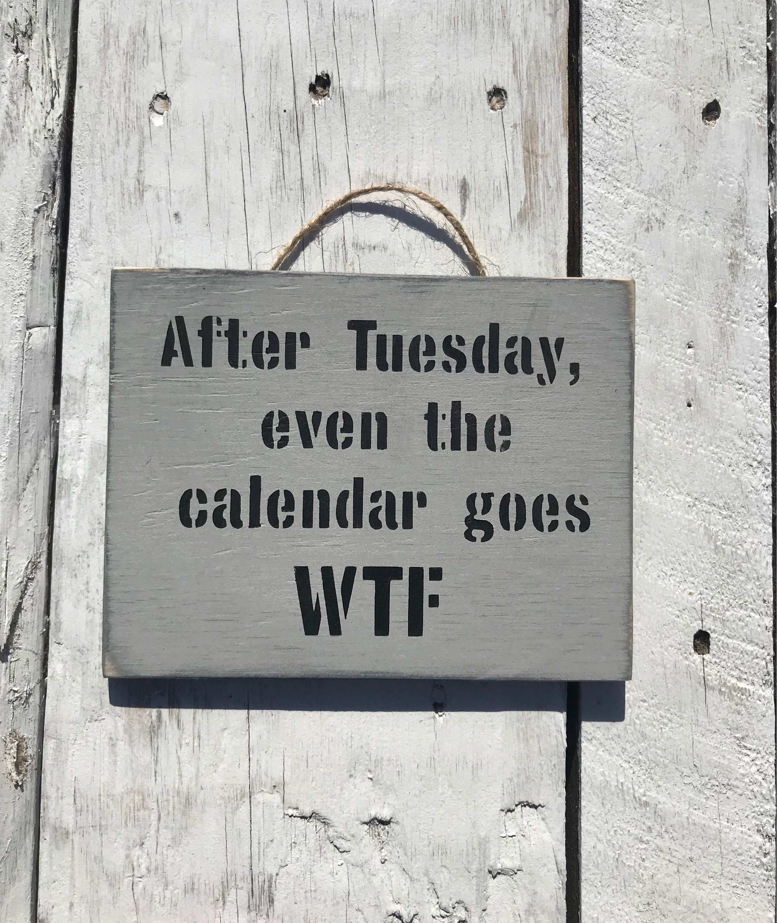 After Tuesday Even The Calendar Goes WTF Funny Signs Meme Etsy
